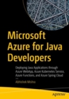 Image for Microsoft Azure for Java Developers: Deploying Java Applications Through Azure WebApp, Azure Kubernetes Service, Azure Functions, and Azure Spring Cloud