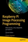 Image for Raspberry Pi image processing programming  : with NumPy, SciPy, Matplotlib and OpenCV