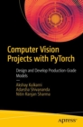 Image for Computer vision projects with PyTorch  : design and develop production-grade models