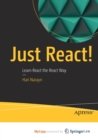 Image for Just React! : Learn React the React Way