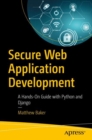 Image for Secure web application development  : a hands on guide with Python and Django