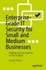 Image for Enterprise-grade IT security for small and medium businesses  : building security systems, in plain-english
