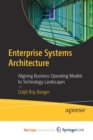 Image for Enterprise Systems Architecture : Aligning Business Operating Models to Technology Landscapes