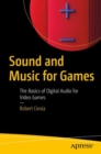Image for Sound and music for games  : the basics of digital audio for video games