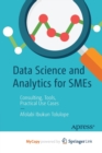 Image for Data Science and Analytics for SMEs : Consulting, Tools, Practical Use Cases