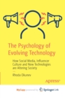 Image for The Psychology of Evolving Technology : How Social Media, Influencer Culture and New Technologies are Altering Society
