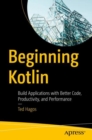 Image for Beginning Kotlin : Build Applications with Better Code, Productivity, and Performance