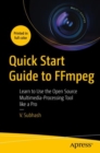Image for Quick start guide to FFmpeg  : learn to use the open source multimedia-processing tool like a pro