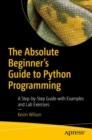 Image for The absolute beginner&#39;s guide to Python programming  : a step-by-step guide with examples and lab exercises