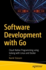 Image for Software development with go  : cloud-native programming using Golang with Linux and Docker