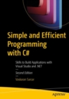 Image for Simple and efficient programming with C#: skills to build applications with Visual Studio and .NET