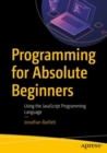 Image for Programming for Absolute Beginners: Using the JavaScript Programming Language