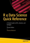Image for R 4 Data Science Quick Reference: A Pocket Guide to APIs, Libraries, and Packages