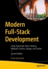Image for Modern Full-Stack Development : Using TypeScript, React, Node.js, Webpack, Python, Django, and Docker