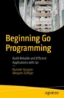 Image for Beginning Go programming  : build reliable and efficient applications with Go