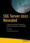 Image for SQL Server 2022 Revealed : A Hybrid Data Platform Powered by Security, Performance, and Availability