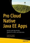 Image for Pro Cloud Native Java EE Apps: DevOps With MicroProfile, Jakarta EE 10 APIs, and Kubernetes