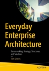 Image for Everyday enterprise architecture  : sense-making, strategy, structures, and solutions