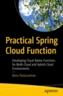 Image for Practical Spring Cloud function  : developing cloud-native functions for multi-cloud and hybrid-cloud environments