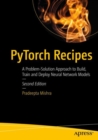 Image for PyTorch Recipes: A Problem-Solution Approach to Build, Train and Deploy Neural Network Models