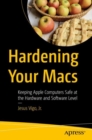 Image for Hardening your Macs  : keeping Apple computers safe at the hardware and software level