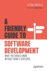 Image for A friendly guide to software development  : what you should know without being a developer