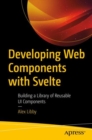 Image for Developing web components with Svelte  : building a library of re-usable UI components and utilities