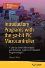 Image for Introductory programs with the 32-bit PIC microcontroller  : a line-by-line code analysis and reference guide for embedded programming in C