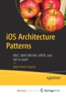 Image for iOS Architecture Patterns : MVC, MVP, MVVM, VIPER, and VIP in Swift