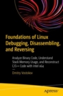Image for Foundations of Linux Debugging, Disassembling, and Reversing: Analyze Binary Code, Understand Stack Memory Usage, and Reconstruct C/C++ Code With Intel X64