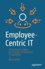 Image for Employee-centric IT  : advancing the digital era through extraordinary IT experience