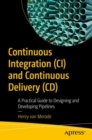 Image for Continuous Integration (CI) and Continuous Delivery (CD)  : a practical guide to designing and developing pipelines