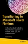 Image for Transitioning to Microsoft Power Platform  : an Excel user guide to building integrated cloud applications in Power BI, Power apps, and Power Automate