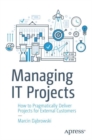 Image for Managing IT projects  : how to pragmatically deliver projects for external customers