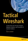 Image for Tactical wireshark  : a deep dive into intrusion analysis, malware incidents, and extraction of forensic evidence