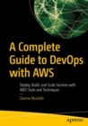 Image for A complete guide to devops with AWS  : deploy, build, and scale services with AWS tools and techniques