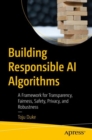 Image for Building responsible AI algorithms  : a framework for transparency, fairness, safety, privacy, and robustness