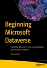 Image for Beginning Microsoft Dataverse: Exploiting Microsoft&#39;s Low-Code Database for the Power Platform