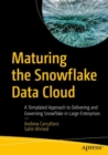 Image for Maturing the Snowflake data cloud  : a templated approach to delivering and governing Snowflake in large enterprises