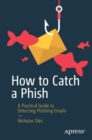 Image for How to catch a phish  : a practical guide to detecting phishing emails