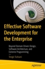 Image for Effective software development for the enterprise  : beyond domain driven design, software architecture, and extreme programming
