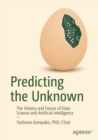Image for Predicting the unknown  : the history and future of data science and artificial intelligence