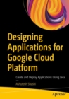 Image for Designing Applications for Google Cloud Platform: Create and Deploy Applications Using Java