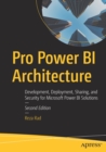 Image for Pro Power BI architecture  : development, deployment, sharing, and security for Microsoft Power BI solutions