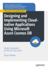 Image for Designing and Implementing Cloud-Native Applications Using Microsoft Azure Cosmos DB: Study Companion for the DB-420 Exam