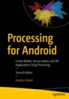 Image for Processing for Android: Create Mobile, Sensor-Aware, and XR Applications Using Processing