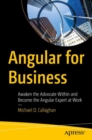 Image for Angular for Business: Awaken the Advocate Within and Become the Angular Expert at Work