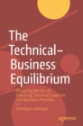 Image for The technical-business equilibrium  : mastering the art of balancing technical expertise and business priorities