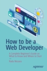 Image for How to Be a Web Developer: A Complete Beginner&#39;s Guide on What to Know and Where to Start