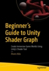 Image for Beginner&#39;s guide to Unity Shader Graph  : create immersive game worlds using Unity&#39;s shader tool